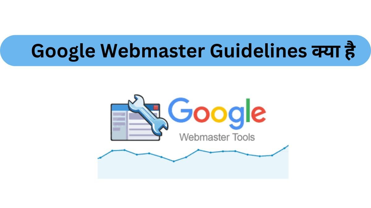 Google Webmaster Guidelines Kya Hai